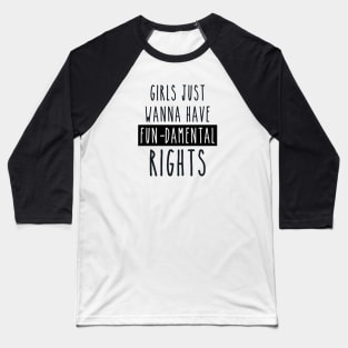 Girls just wanna have fun-damental rights Baseball T-Shirt